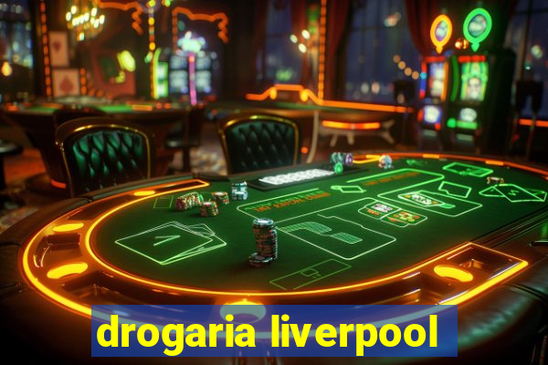 drogaria liverpool